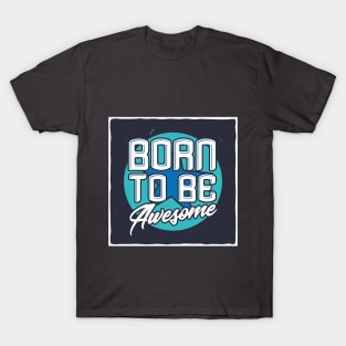 Born to be Awesome T-Shirt